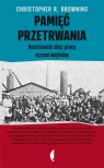 Pamięć przetrwania Nazistowski obóz pracy oczami więźniów Browning Christopher R.