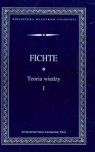 Teoria wiedzy Wybór pism Tom 1 Fichte Johann Gottlieb