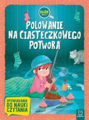 Polowanie na Ciasteczkowego Potwora Duże litery Opowiadania do nauki czytania - Opracowanie zbiorowe