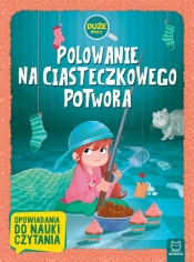 Polowanie na Ciasteczkowego Potwora. Duże litery. Opowiadania do nauki czytania - Opracowanie zbiorowe