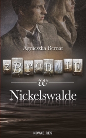 Zbrodnie w Nickelswalde - Bernat Agnieszka