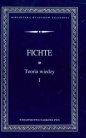 Teoria wiedzy Wybór pism Tom 1 - Johann Gottlieb Fichte