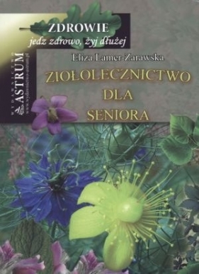 Ziołolecznictwo dla seniora - Lamer-Zarawska Eliza