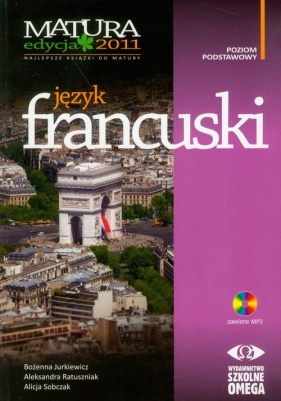 Język francuski Matura 2011 z płytą CD - Jurkiewicz Bożenna, Ratuszniak Aleksandra, Sobczak Alicja