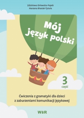 Mój język polski. Ćwiczenia z gramatyki... cz.3 - Orłowska-Popek Zdzisława , Marzena Błasiak-Tytuła