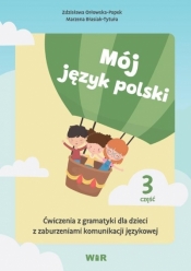 Mój język polski. Ćwiczenia z gramatyki... cz.3 - Zdzisława Orłowska-Popek, Marzena Błasiak-Tytuła