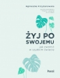 Żyj po swojemu. Jak zwolnić w szybkim świecie - Agnieszka Krzyżanowska