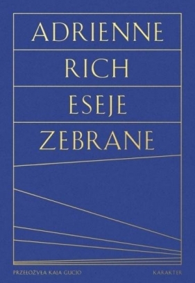 Eseje zebrane. Kultura, polityka i sztuka poezji - Adrienne Rich