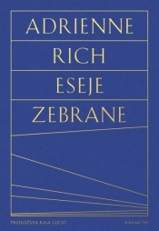 Eseje zebrane. Kultura, polityka i sztuka poezji - Adrienne Rich