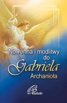 Nowenna i modlitwy do Gabriela Archanioła - Opracowanie zbiorowe