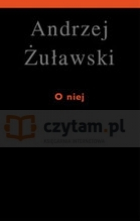 O niej - Żuławski Andrzej