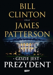 Gdzie jest Prezydent - Patterson James, Clinton Bill
