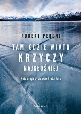 Tam gdzie wiatr krzyczy najgłośniej - Robert Peroni