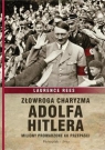 Złowroga charyzma Adolfa Hitlera Miliony prowadzone ku przepaści Rees Laurence