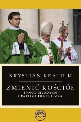 Zmienić Kościół.Synod młodych i papieża Franciszka - Krystian Kratiuk