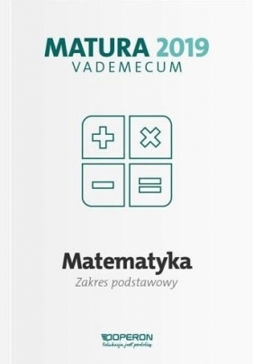 Matematyka Matura 2019 Vademecum Zakres postawowy - Gałązka Kinga