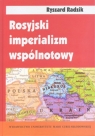 Rosyjski imperializm wspólnotowy Trójjedyny naród ruski w badaniach Ryszard Radzik