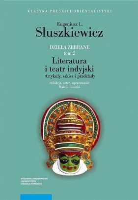 Dzieła zebrane Tom 2 Literatura i teatr indyjski - Eugeniusz Słuszkiewicz