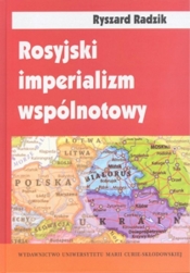 Rosyjski imperializm wspólnotowy Trójjedyny naród ruski w badaniach socjologicznych - Radzik Ryszard