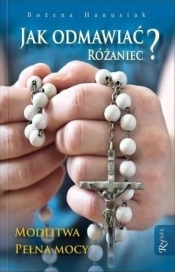 Jak odmawiać różaniec? w.2 - Bożena Maria Hanusiak