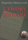 Utwory zebrane wiersze, przekłady poetyckie, dramat, opowiadania, Małaczewski Eugeniusz