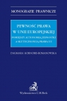 Pewność prawa w Unii Europejskiej Pomiędzy autonomią jednostki a skutecznością prawa UE