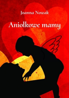 Aniołkowe mamy - Joanna Nowak