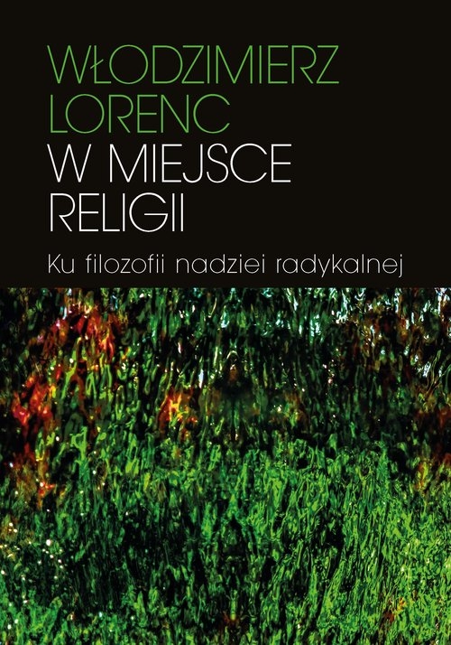 W miejsce religii Ku filozofii nadziei radykalnej