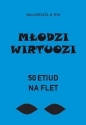 Młodzi wirtuozi. 50 etiud na flet - Małgorzata M. Ryk, Maja Flis