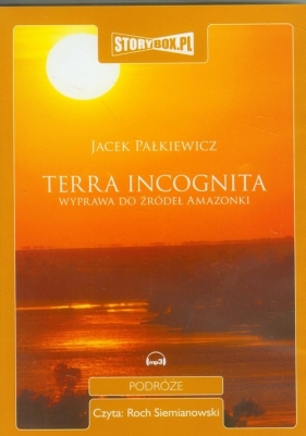 Terra incognita Wyprawa do źródeł Amazonki (Audiobook) - Pałkiewicz Jacek<br />