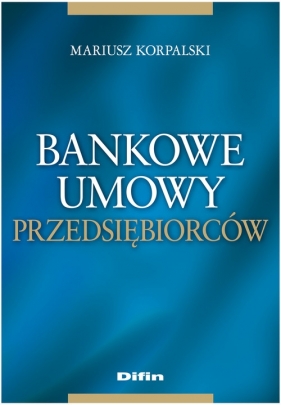 Bankowe umowy przedsiębiorców - Korpalski Mariusz