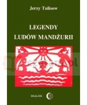 Legendy ludów Mandżurii. Tom I - Jerzy Tulisow