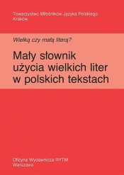 Wielką czy małą literą? Mały słownik użycia wielkich liter w polskich tekstach - Krystyna Urban