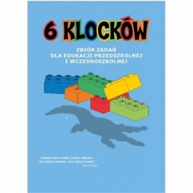 6 klocków Zbiór zadań dla edukacji przedszkolnej i wczesnoszkolnej - Opracowanie zbiorowe