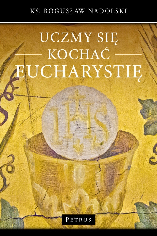 Uczmy się kochać Eucharystię