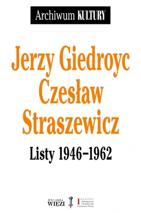 Jerzy Giedroyc Czesław Straszewicz Listy 1946-1962 - Jerzy Giedroyc, Czesław Straszewski