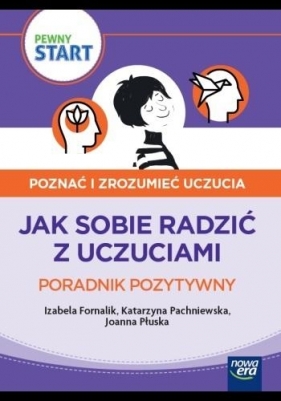 Pewny start.Poznać i zrozumieć uczucia.Poradnik... - Izabela Fornalik, Katarzyna Pachniewska, Joanna Płuska