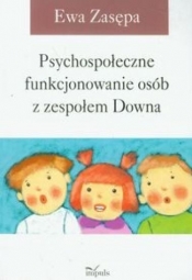 Psychospołeczne funkcjonowanie osób z zespołem Downa - Zasępa Ewa