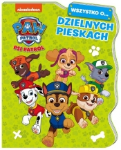 Wszystko o... Psi Patrol. Dzielnych pieskach - Opracowanie zbiorowe