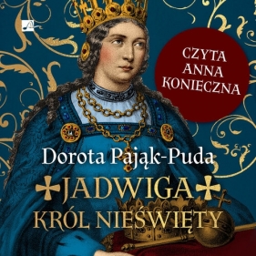 Jadwiga. Król nieświęty (Audiobook) - Dorota Pająk-Puda