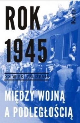 Rok 1945. Między wojną a podległością - Marta Markowska