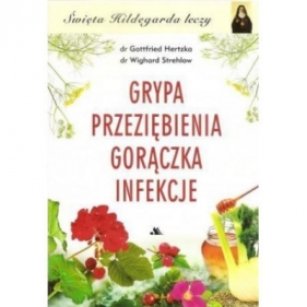 Grypa, Przeziębienia, Gorączka, Infekcje - Gottfried Hertzka, Wighard Strehlow