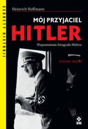Mój przyjaciel Hitler. Wspomnienia fotografa Hitlera. Wyd.2 - Hoffmann Heinrich