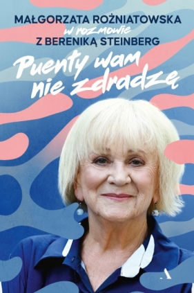 Puenty wam nie zdradzę. Małgorzata Rożniatowska w rozmowie z Bereniką Steinberg - Berenika Steinberg, Małgorzata Rożniatowska