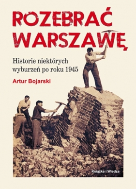 Rozebrać Warszawę - Bojarski Artur