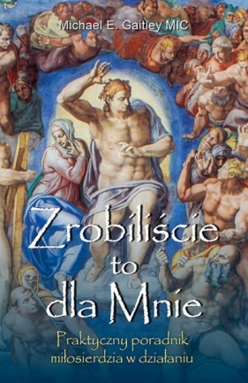 Zrobiliście to dla Mnie - Michael E. Gaitley
