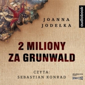 2 miliony za Grunwald - Joanna Jagiełło