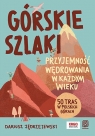  Górskie szlaki. Przyjemność wędrowania w każdym wieku. 50 tras w polskich