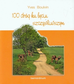 100 dróg ku byciu szczęśliwszym - Boulvin Yves<br />