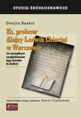 Ks. profesor Alojzy Ludwik Chiarini w Warszawie - Raskin Dwojra, Fijałkowski Paweł (wstęp i opracowanie)
